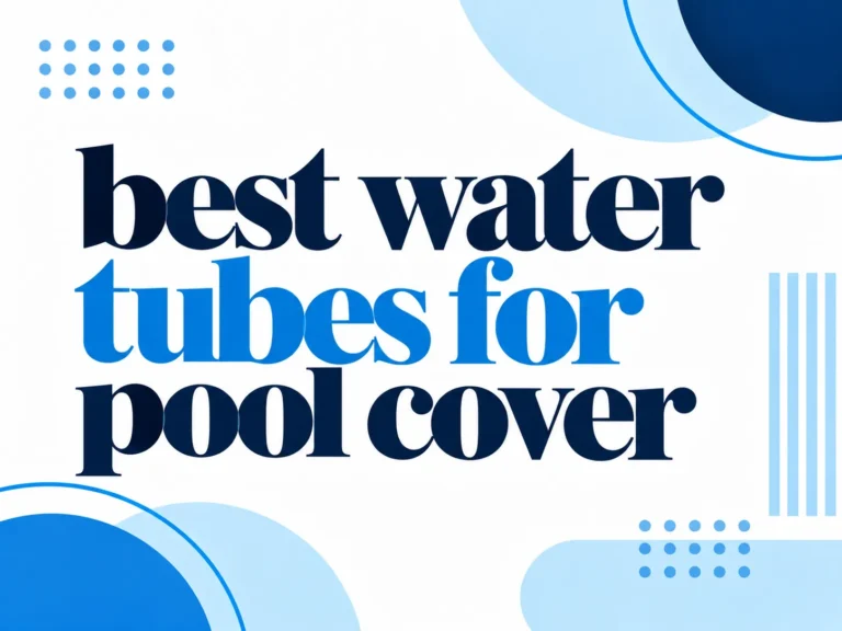 Best Water Tubes For Pool Cover