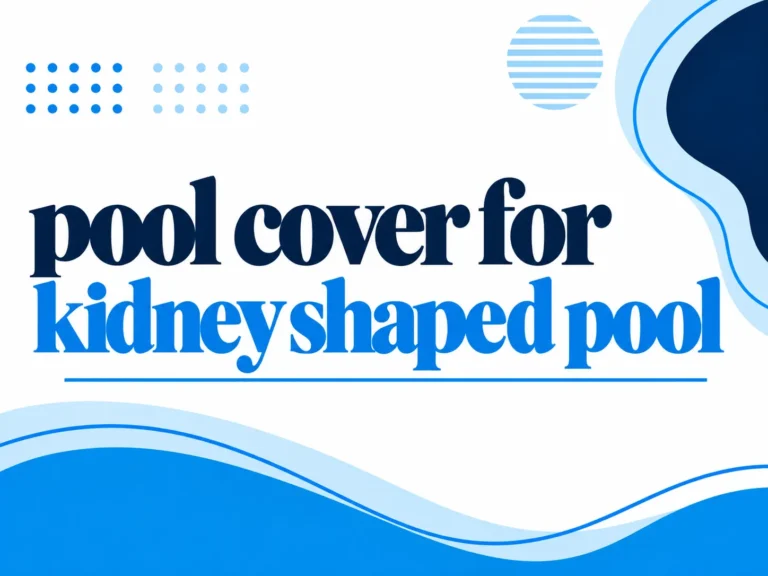 Pool Cover For Kidney Shaped Pool