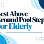 best-above-ground-pool-steps-for-elderly