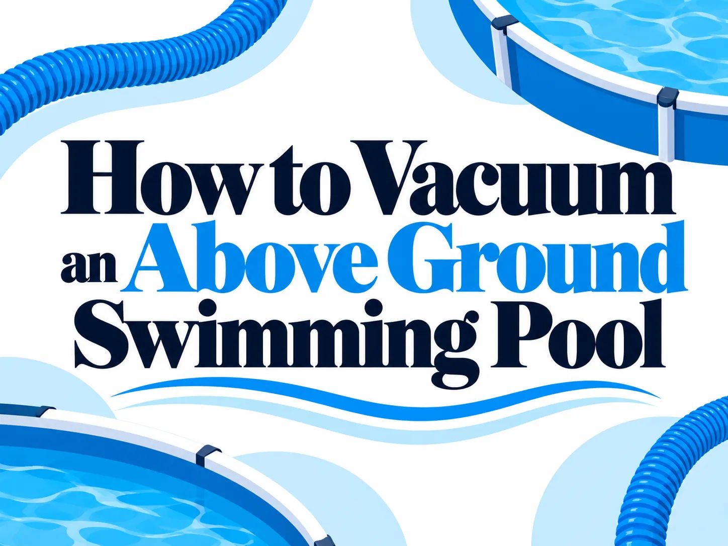 How to Vacuum an Above Ground Swimming Pool