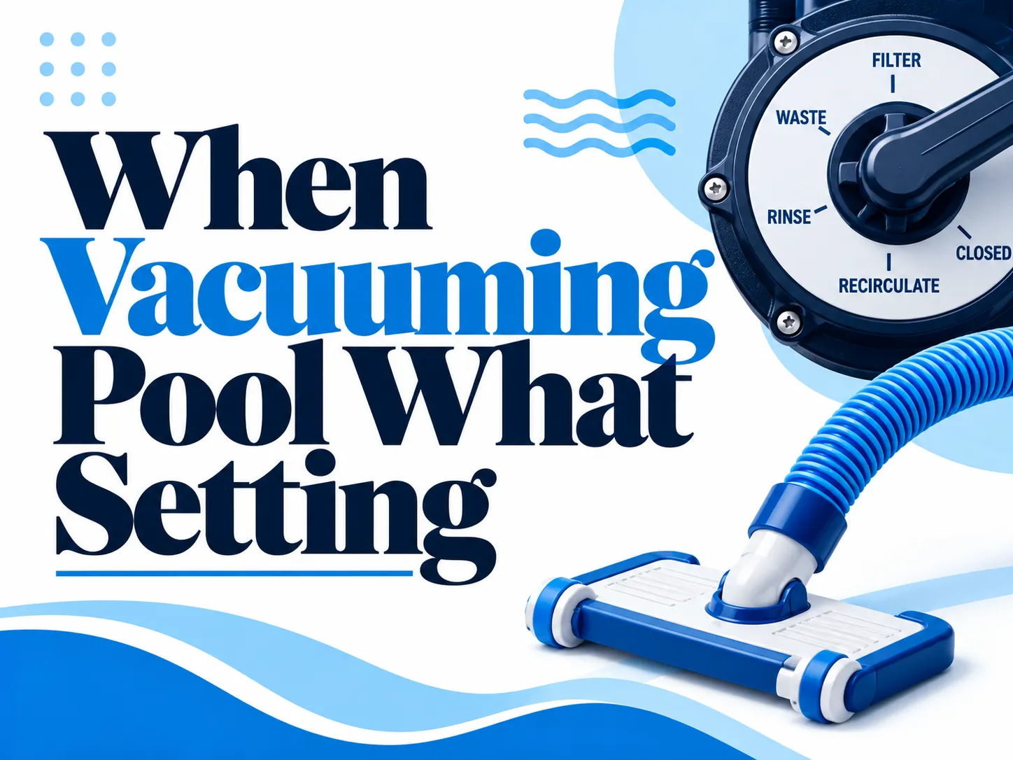 When Vacuuming Pool, What Setting